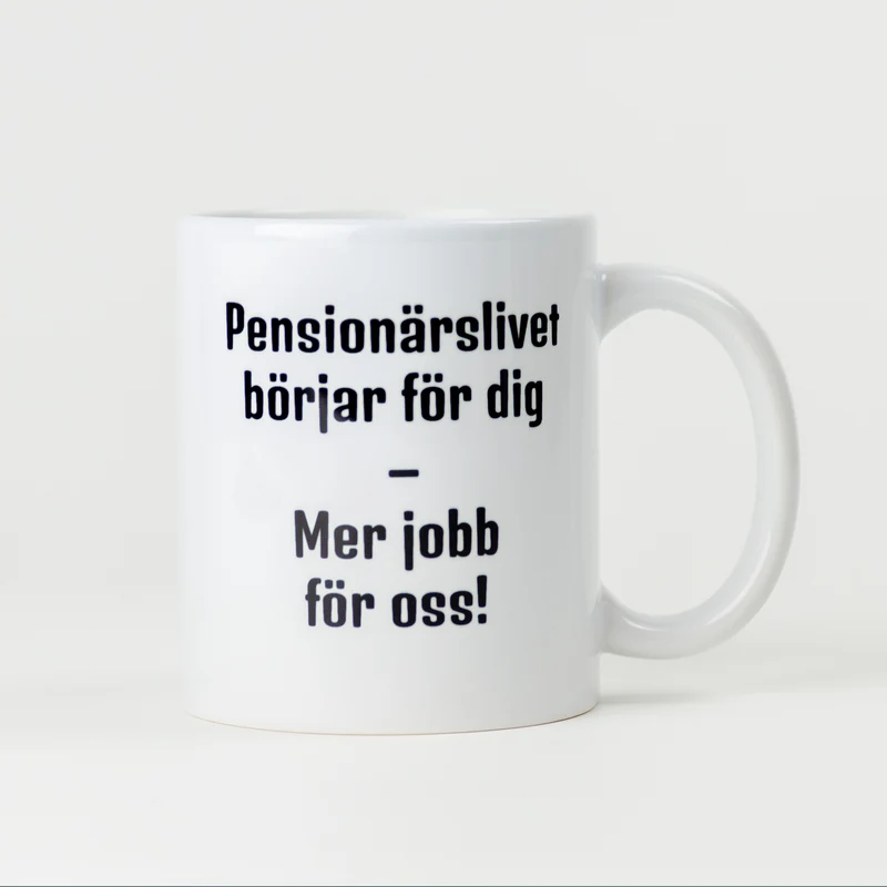 Kaffekopp till pensionär | Pensionärs livet för dig, mer jobb för oss